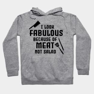 I look fabulous because of meat not salad Hoodie